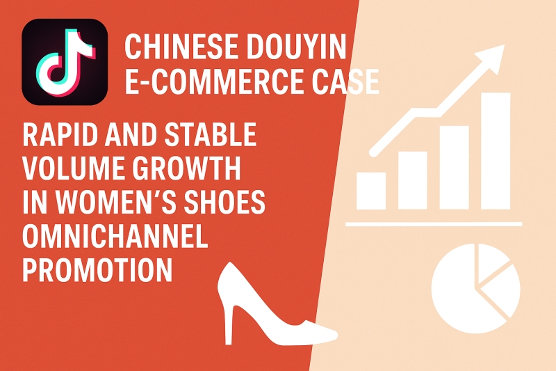 Chinese Douyin E-commerce Case: Rapid and Stable Volume Growth in Women's Shoes Omnichannel Promotion
