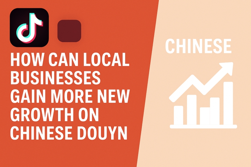How can local businesses gain more new growth on Chinese Douyin?